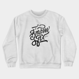 I know Crewneck Sweatshirt